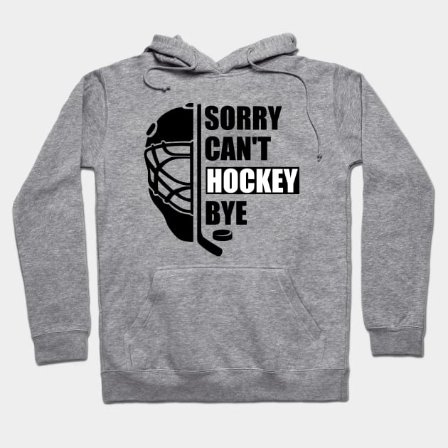 Sorry Can't Hockey Bye -  Funny Gift for Hockey players Hoodie by MetalHoneyDesigns